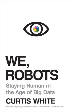We, Robots by Curtis White