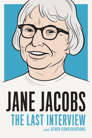 Jane Jacobs: The Last Interview by Jane Jacobs