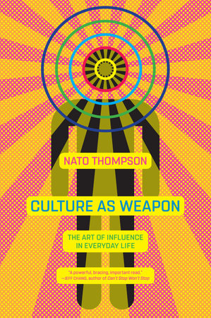 Culture as Weapon by Nato Thompson
