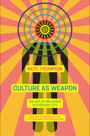 Culture as Weapon by Nato Thompson