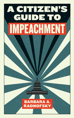 A Citizen's Guide to Impeachment by Barbara A. Radnofsky