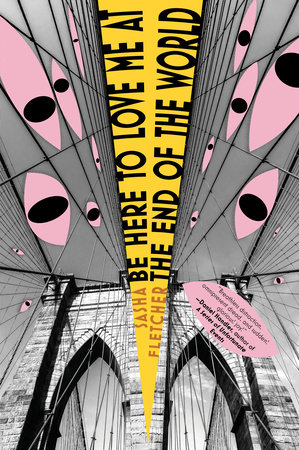 Be Here to Love Me at the End of the World by Sasha Fletcher