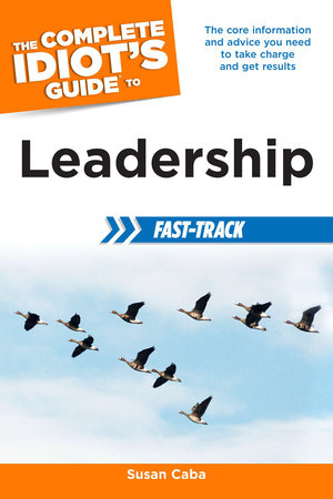 The Complete Idiot's Guide to Leadership Fast-Track by Susan Caba