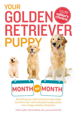 Your Golden Retriever Puppy Month by Month by Terry Albert, Debra Eldredge DVM and Alan Gunther