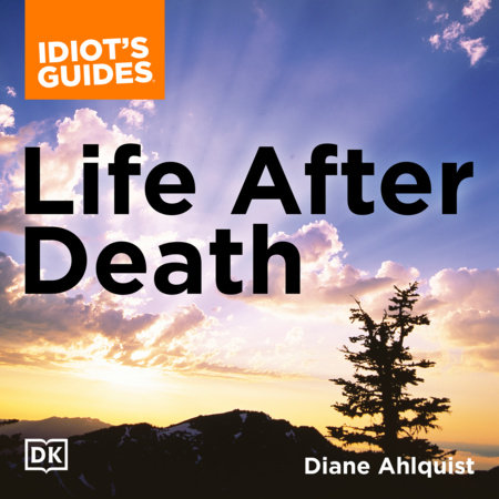 The Complete Idiot's Guide to Life After Death by Diane Ahlquist