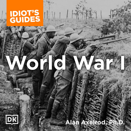 The Complete Idiot's Guide to World War I by Alan Axelrod, Ph.D.
