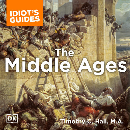 The Complete Idiot's Guide to the Middle Ages by Timothy C. Hall M.A.
