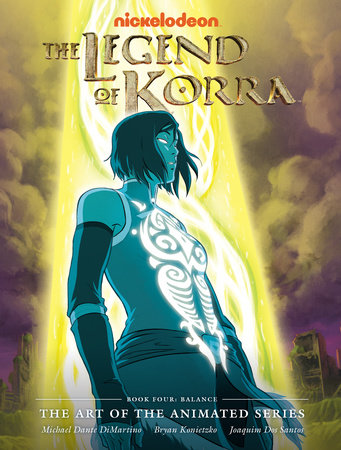 The Legend of Korra: The Art of the Animated Series - Book Four: Balance by Michael Dante DiMartino