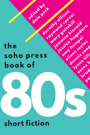The Soho Press Book of '80s Short Fiction by Dale Peck