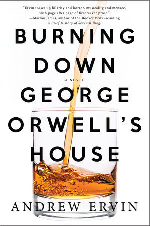 Burning Down George Orwell's House by Andrew Ervin