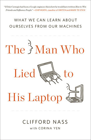 The Man Who Lied to His Laptop by Clifford Nass and Corina Yen