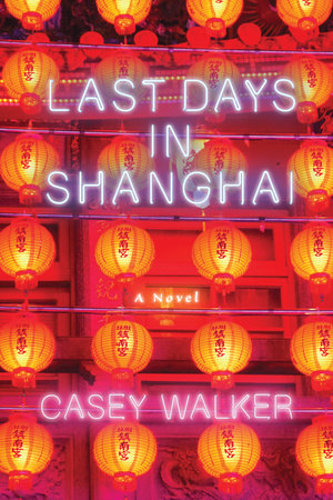 Last Days in Shanghai by Casey Walker