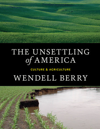 The Unsettling of America by Wendell Berry