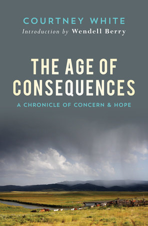 The Age of Consequences by Courtney White