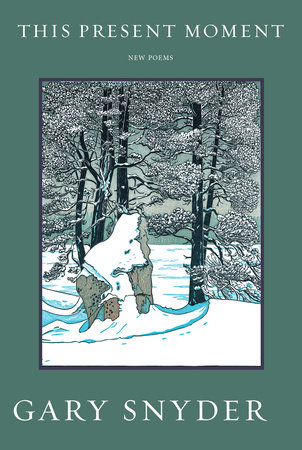 This Present Moment by Gary Snyder