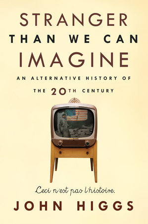 Stranger Than We Can Imagine by John Higgs