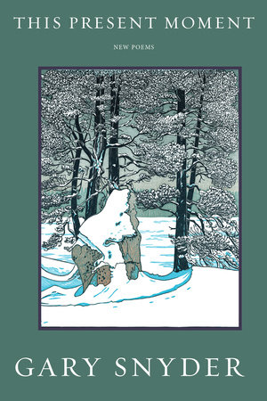 This Present Moment by Gary Snyder