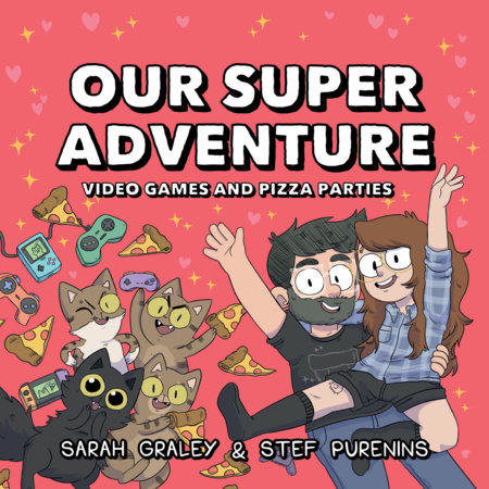 Our Super Adventure: Video Games and Pizza Parties by Sarah Graley and Stef Purenins