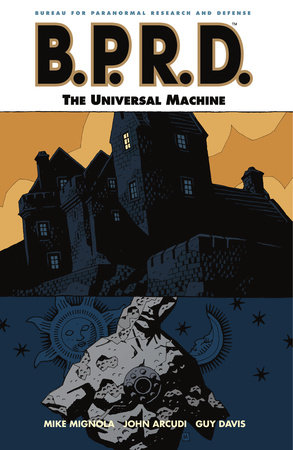 B.P.R.D. Volume 6: The Universal Machine by Mike Mignola