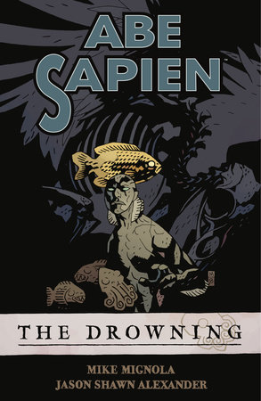 Abe Sapien Volume 1: The Drowning by Mike Mignola, Various Artists
