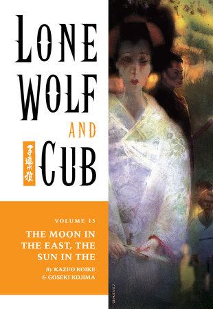 Lone Wolf and Cub Volume 13: The Moon in the East, The Sun in the West by Kazuo Koike