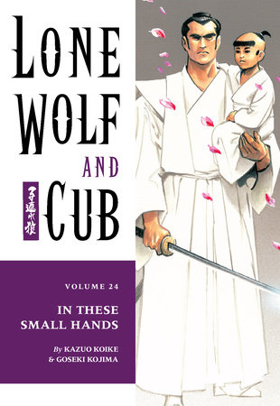 Lone Wolf and Cub Volume 24: In These Small Hands by Kazuo Koike