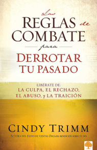 Las reglas de combate para derrotar tu pasado: Libérate de la culpa, el rechazo,   el abuso y la traición / The Rules of Engagement for Overcoming Your Past