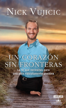 Un corazón sin fronteras / Limitless: Devotions for a Ridiculously Good Life by Nick Vujicic