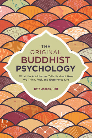 The Original Buddhist Psychology by Beth Jacobs, Ph.D.