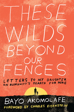 These Wilds Beyond Our Fences by Bayo Akomolafe