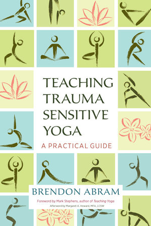 Teaching Trauma-Sensitive Yoga by Brendon Abram