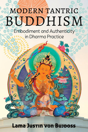 Modern Tantric Buddhism by Justin von Bujdoss