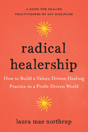 Radical Healership by Laura Mae Northrup