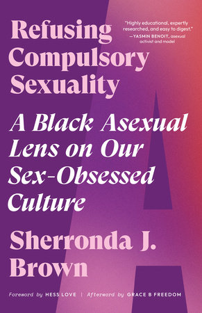 Refusing Compulsory Sexuality by Sherronda J. Brown