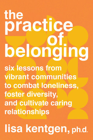 The Practice of Belonging by Lisa Kentgen, PhD