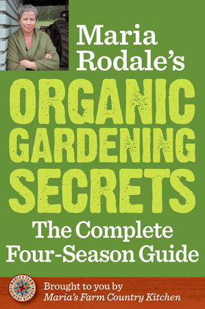 Maria Rodale's Organic Gardening Secrets by Maria Rodale
