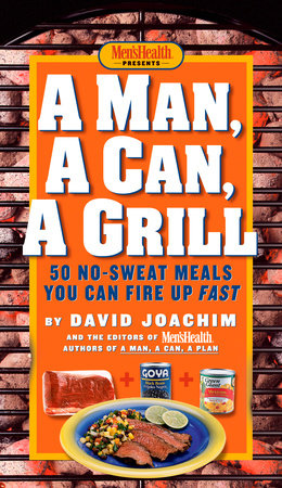 A Man, A Can, A Grill by David Joachim and Editors of Men's Health Magazi