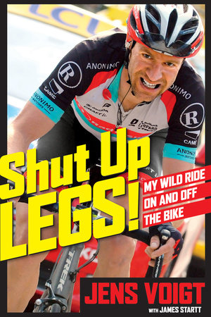 Shut Up, Legs! by Jens Voigt and James Startt