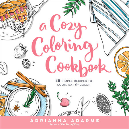A Cozy Coloring Cookbook by Adrianna Adarme