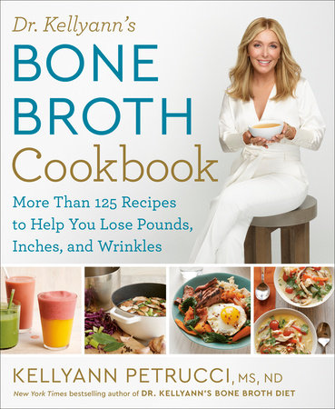 Dr. Kellyann's Bone Broth Cookbook by Kellyann Petrucci, MS, ND