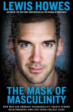 The Mask of Masculinity by Lewis Howes