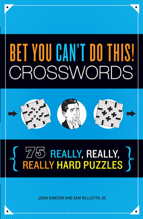 Bet You Can't Do This! Crosswords by John Samson and Sam Bellotto Jr.