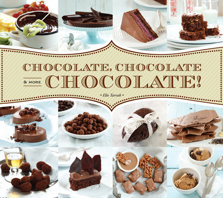 Chocolate, Chocolate & More Chocolate! by Elie Tarrab