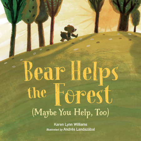 Bear Helps the Forest (Maybe You Help, Too) by Karen Lynn Williams