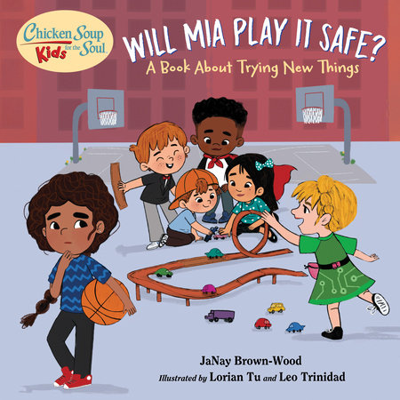 Chicken Soup for the Soul KIDS: Will Mia Play It Safe? by JaNay Brown-Wood (Author); Lorian Tu (Illustrator)