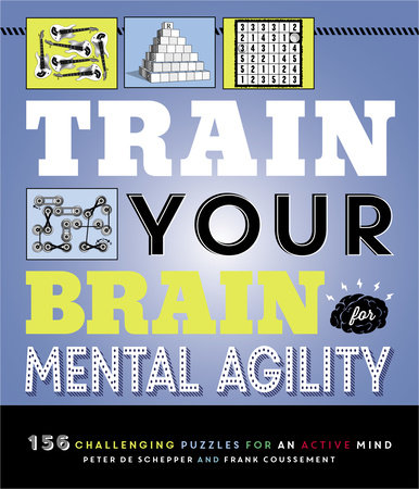 Train Your Brain: Mental Agility by Peter De Schepper and Frank Coussement