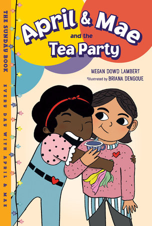 April & Mae and the Tea Party by Megan Dowd Lambert (Author); Briana Dengoue (Illustrator)
