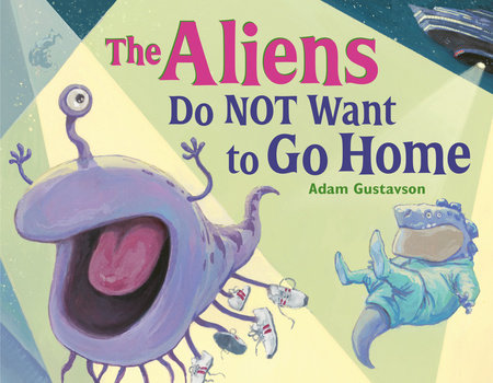 The Aliens Do NOT Want to Go Home by Adam Gustavson