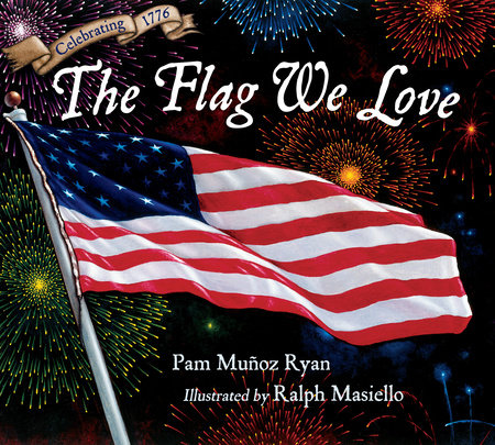 The Flag We Love by Pam Muñoz Ryan