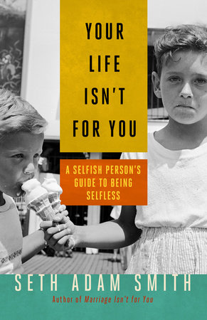 Your Life Isn't for You by Seth Adam Smith